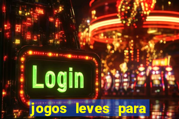 jogos leves para pc fraco blog